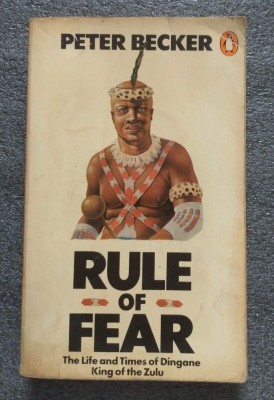 Peter Becker - Rule of Fear: The Life and Times of Dingane, King of The Zulu foto