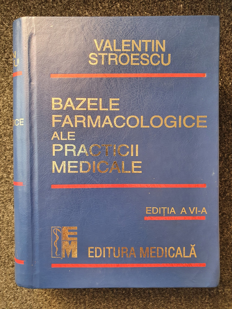 BAZELE FARMACOLOGICE ALE PRACTICII MEDICALE - Valentin Stroescu (editia a  VI-a) | arhiva Okazii.ro