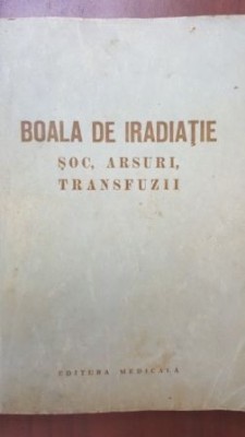 Boala de iradiatie,soc, arsuri, transfuzii Mircea Duma foto