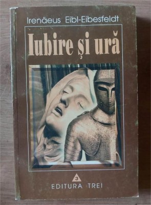 Iubire si ura- Irenaeus Eibl-Eibesfeldt foto
