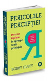 Pericolele percepției - Paperback brosat - Bobby Duffy - Publica