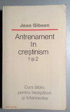 Antrenament in crestinism - 1 si 2 - Jean Gibson