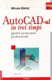 Mircea Badut - AutoCAD-ul in trei timpi. Ghidul proiectarii profesionale