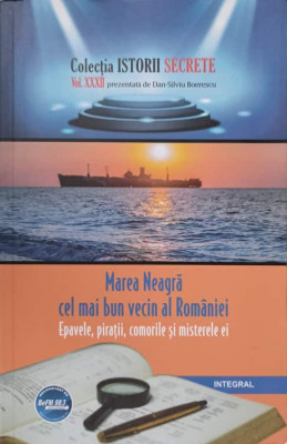 MAREA NEAGRA, CEL MAI BUN VECIN AL ROMANIEI. EPAVELE, PIRATII, COMORILE SI MISTERE EI-DAN-SILVIU BOERESCU foto