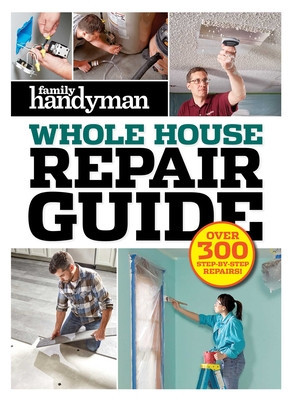 Family Handyman Whole House Repair Guide: Over 300 Step-By-Step Repairs foto