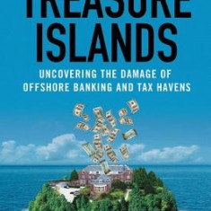 Treasure Islands: Uncovering the Damage of Offshore Banking and Tax Havens
