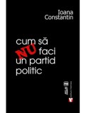 Cum sa nu faci un partid politic | Ioana Constantin