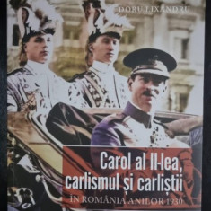 Carol al II-lea, carlismul si carlistii in Romania anilor 1930 - Doru Lixandru