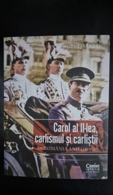 Carol al II-lea, carlismul si carlistii in Romania anilor 1930 - Doru Lixandru foto