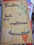 Carte Bucatarie Lacto-Vegetariana - Maria Deleanu, Ana Elenescu - Editura Tehnica, 1963, 256 Pagini