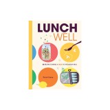 Lunch Well: 75 Recipes to Bring a Little Spark to the Midday Meal