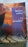 Cumpara ieftin BĂTR&Acirc;NII SOLDAȚI * LA &quot;JERUSALEM&quot; PAUL BAILEY 2006