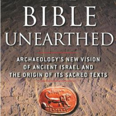 The Bible Unearthed: Archaeology's New Vision of Ancient Israel and the Origin of Its Sacred Texts