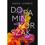 Dopaminkorszak - Hogyan tal&aacute;ljunk egyens&uacute;lyt a f&uuml;ggős&eacute;gekre &eacute;p&uuml;lő vil&aacute;gban - Anna Lembke