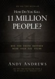 How Do You Kill 11 Million People?: Why the Truth Matters More Than You Think