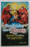 PREGHIAMO CON LE LITANIE , RACCOLTA COMPLETA ED AGGIORNATA , TEXT IN LIMBA ITALIANA , ANII '2000