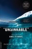 Unsinkable: The Full Story of the RMS Titanic