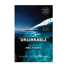 Unsinkable: The Full Story of the RMS Titanic