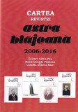 Cartea revistei Astra Blajeana 2006-2016 - Silvia Pop, Maria-Daniela Panazan,