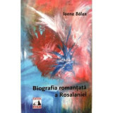 Biografia romantata a Rosalaniei - Ioana Balan