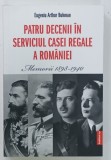 PATRU DECENII IN SERVICIUL CASEI REGALE A ROMANIEI , MEMORII 1898 -1940 de EUGENIU ARTHUR BUHMAN , 2023