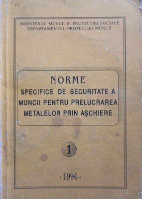 NORME SPECIFICE DE SECURITATE A MUNCII PENTRU PRELUCRAREA METALELOR PRIN ASCHIERE-NECUNOSCUT-253521 foto
