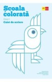 Cumpara ieftin Scoala colorata - Clasa 1 - Caiet de scriere - Marilena Nicolae, Liana-Mihaela Ilincescu, Andreea-Cristina Dumitrescu, Claudia Andrei