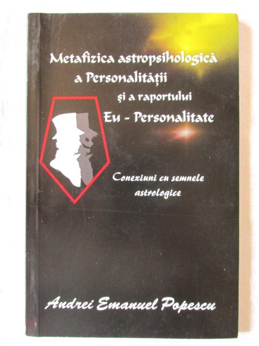 "METAFIZICA ASTROPSIHOLOGICA A PERSONALITATII SI A RAPORTULUI EU - PERSONALITATE. Conexiuni cu semnele astrologice", Andrei Emanuel Popescu, 2017