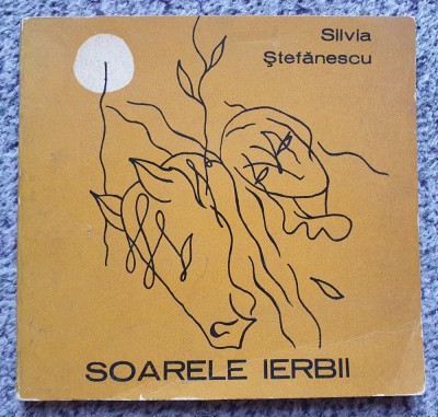 Soarele ierbii, Silvia Stefanescu, 1972, 50 pag foto