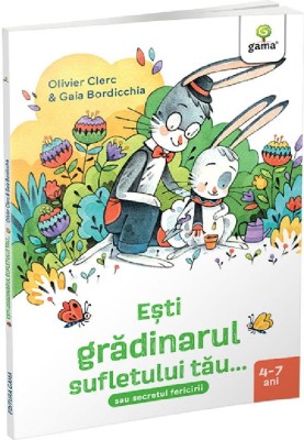 Esti Gradinarul Sufletului Tau..., Olivier Clerc - Editura Gama foto