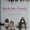 Rock Me Gently. A True Story of a Convent Childhood &ndash; Judith Kelly