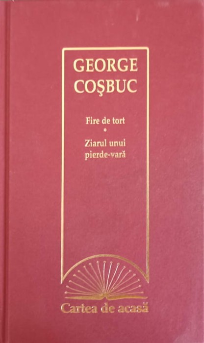 FIRE DE TORT. ZIARUL UNUI PIERDE-VARA-GEORGE COSBUC-227306