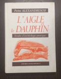 L&#039;AIGLE ET LE DAUPHIN - ETUDES D&#039;ARCHEOLOGIE PONTIQUE - PETRE ALEXANDRESCU
