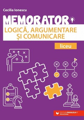 Memorator De Logica, Argumentare Si Comunicare Pentru Liceu. Ed. 2, Cecilia Ionescu - Editura Paralela 45 foto