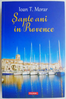 Sapte ani in Provence &amp;ndash; Ioan T. Morar foto