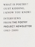 What Is Poetry? (Just Kidding, I Know You Know): Interviews from the Poetry Project Newsletter (1983 - 2009)
