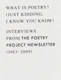 What Is Poetry? (Just Kidding, I Know You Know): Interviews from the Poetry Project Newsletter (1983 - 2009)