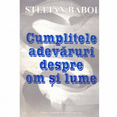 Stelian Baboi - Cumplitele adevaruri despre om si lume - 132274