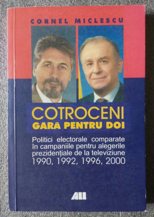 Cornel Miclescu - Cotroceni, gară pentru doi: politici electorale comparate...