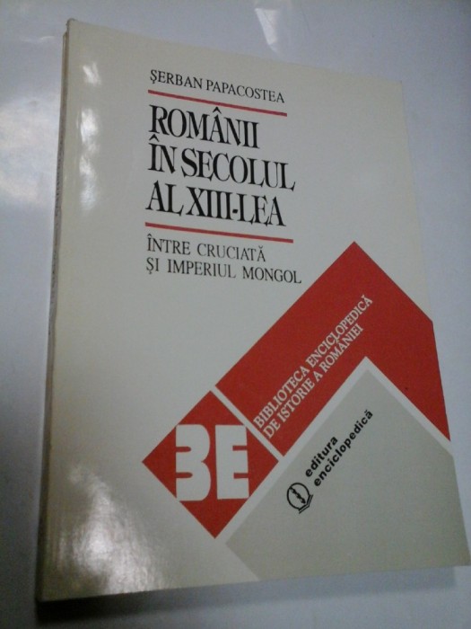 ROMANII IN SECOLUL AL XIII-LEA - SERBAN PAPACOSTEA