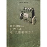 Vasile Taraboi - Tehnologia repararii motoarelor diesel (editia 1956)