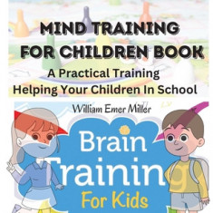 Mind Training For Children Book: A Practical Training Helping Your Children In School