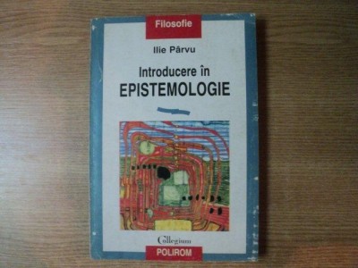 INTRODUCERE IN EPISTEMOLOGIE de ILIE PARVU , 1998 foto
