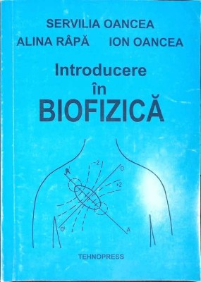 INTRODUCERE IN BIOFIZICA-SERVILIA OANCEA, ALINA RAPA, ION OANCEA-270134 foto