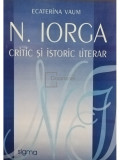 Ecaterina Vaum - N. Iorga - critic si istoric literar (editia 2005)