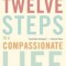 Twelve Steps to a Compassionate Life