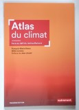 ATLAS DU CLIMAT ( ATLASUL CLIMEI ) , FACE AU DEFI DU RECHAUFFEMENT ( INFRUNTAND PROVOCAREA INCALZIRII GLOBALE ) par FRANCOIS - MARIE BREON ... GILLES
