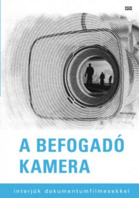 A befogad&amp;oacute; kamera - Interj&amp;uacute;k dokumentumfilmesekkel foto