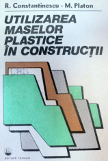 UTILIZAREA MASELOR PLASTICE IN CONSTRUCTII,BUCURESTI 1985-ROMULUS CONSTANTINESCU,MIHAI PLATON foto