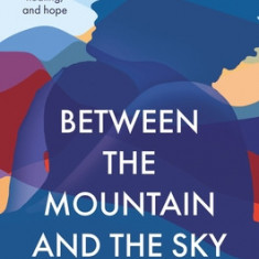 Between the Mountain and the Sky: A Mother's Story of Love, Loss, Healing, and Hope